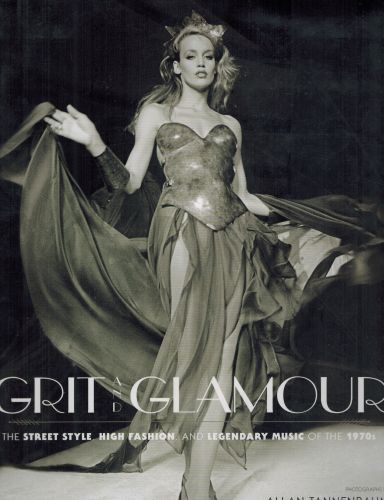 Image for Grit and Glamour: The Street Style, High Fashion, and Legendary Music of the 1970s