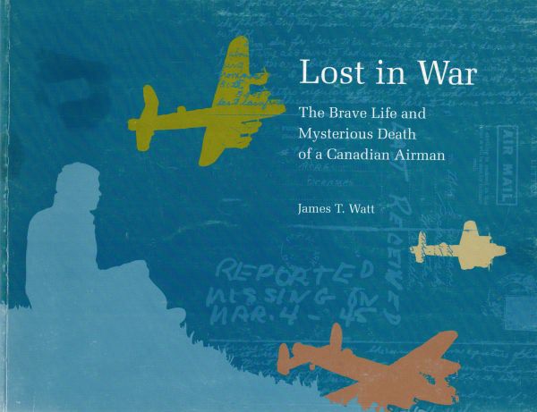 Image for Lost in War : The Brave Life and Mysterious Death of a Canadian Airman (Signed)