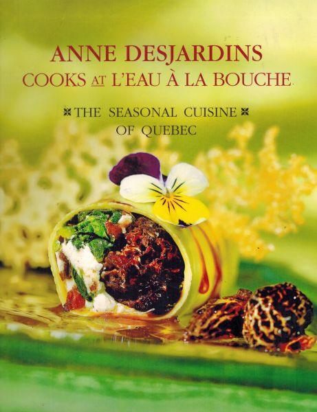 Image for Anne Desjardins Cooks at L'Eau a la Bouche: The Seasonal Cuisine of Quebec