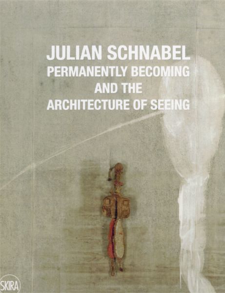 Image for Julian Schnabel: Permanently Becoming and the Architecture of Seeing