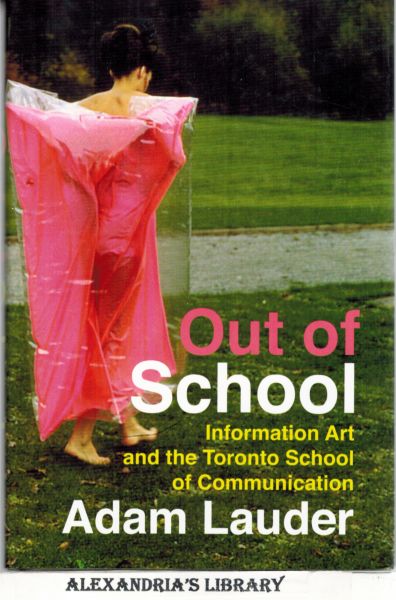 Image for Out of School: Information Art and the Toronto School of Communication (McGill-Queen's/Beaverbrook Canadian Foundation Studies in Art History)