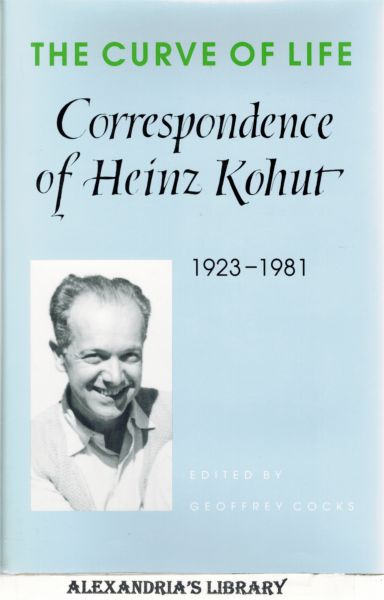 Image for The Curve of Life: Correspondence of Heinz Kohut, 1923-1981