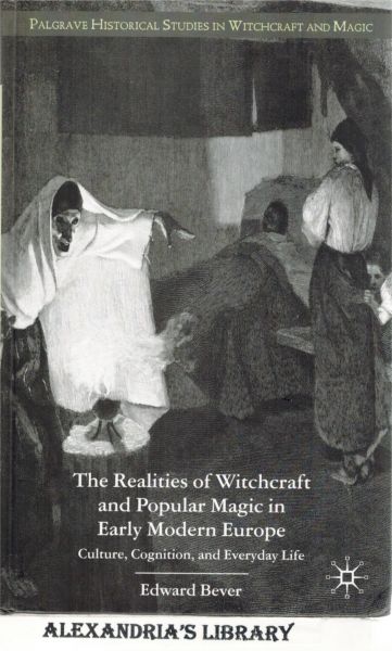 Image for The Realities of Witchcraft and Popular Magic in Early Modern Europe: Culture, Cognition and Everyday Life (Palgrave Historical Studies in Witchcraft and Magic)
