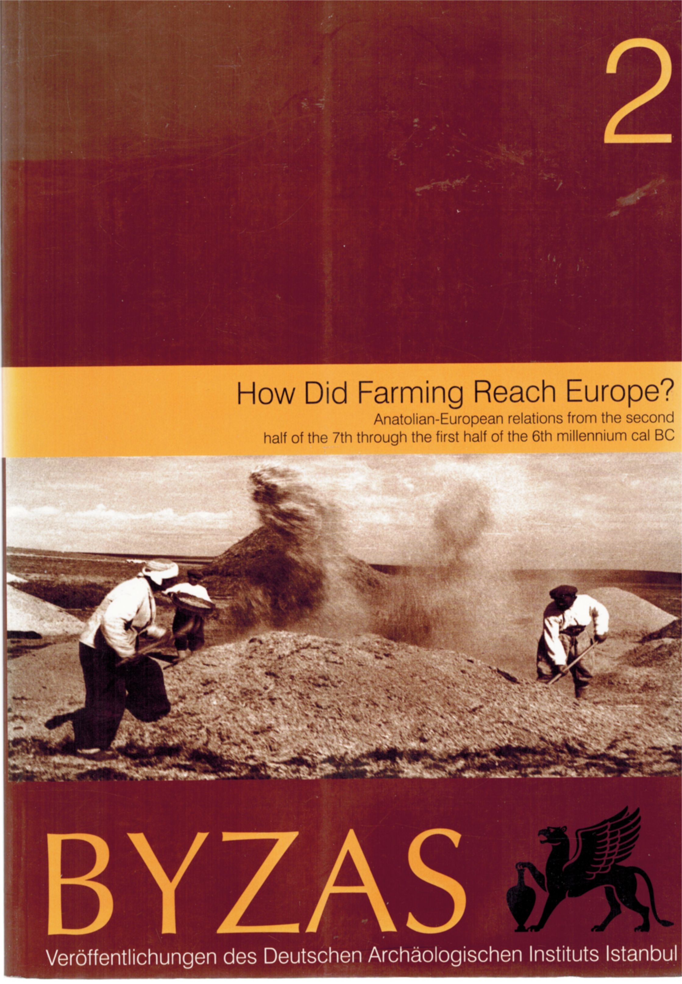 Image for How Did Farming Reach Europe? Anatolian-European relations from the second half of the 7th through the first half of the 6th millennium cal BC (Byzas)